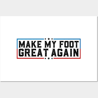 Make My Foot Great Again Funny Fractured Foot Broken Foot Surgery Posters and Art